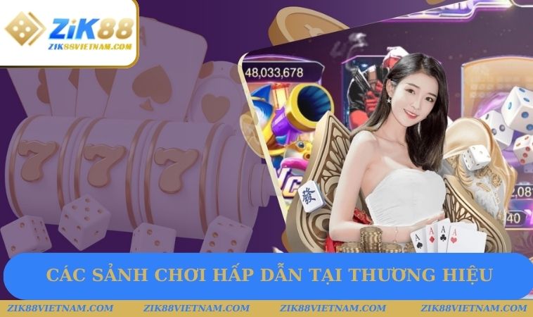 Các sảnh chơi hấp dẫn tại thương hiệu Các sảnh chơi hấp dẫn tại thương hiệu