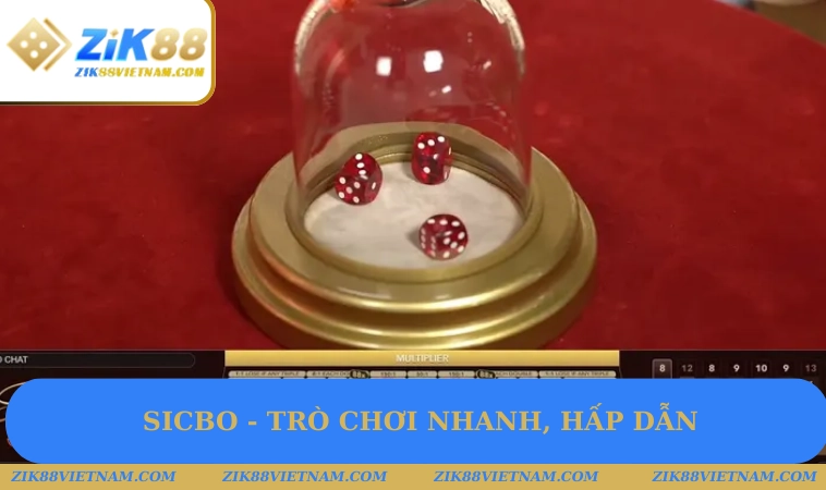 Sicbo - Trò chơi nhanh, hấp dẫn Sicbo - Trò chơi nhanh, hấp dẫn