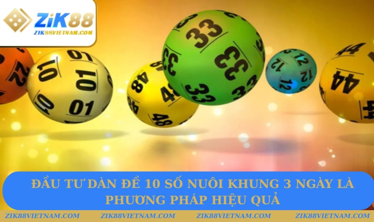 Đầu tư dàn đề 10 số nuôi khung 3 ngày là phương pháp hiệu quả Đầu tư dàn đề 10 số nuôi khung 3 ngày là phương pháp hiệu quả