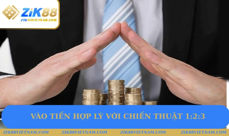 Vào tiền hợp lý với chiến thuật 1:2:3 Vào tiền hợp lý với chiến thuật 1:2:3