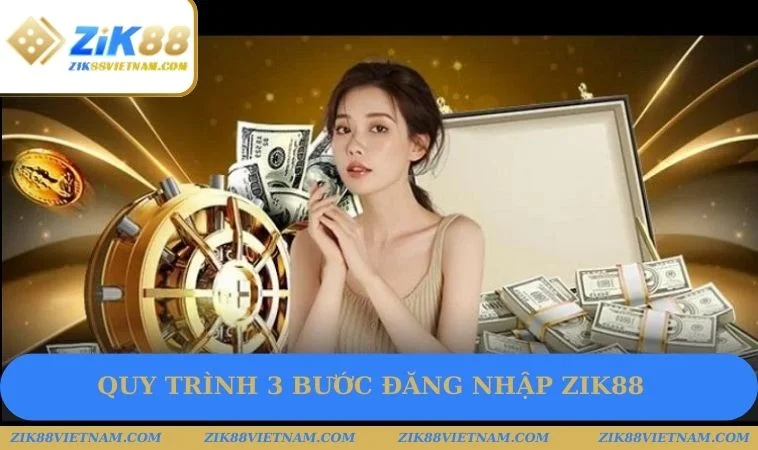 Quy trình 3 bước đăng nhập ZIK88 Quy trình 3 bước đăng nhập ZIK88
