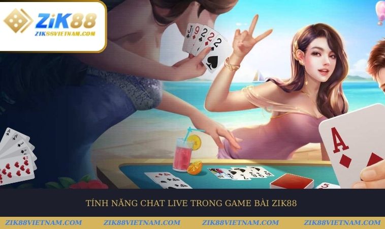 Game bài ZIK88 tính năng chat Live kết nối cộng đồng, chia sẻ đam mê Game bài ZIK88 tính năng chat Live kết nối cộng đồng, chia sẻ đam mê