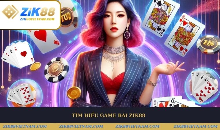Giới thiệu Game bài ZIK88 Giới thiệu Game bài ZIK88