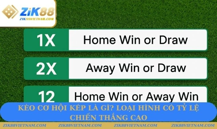 Kèo cơ hội kép là gì? Loại hình có tỷ lệ chiến thắng cao Kèo cơ hội kép là gì? Loại hình có tỷ lệ chiến thắng cao