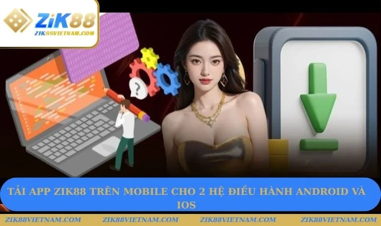 Tải app ZIK88 trên mobile cho 2 hệ điều hành Android và iOS Tải app ZIK88 trên mobile cho 2 hệ điều hành Android và iOS