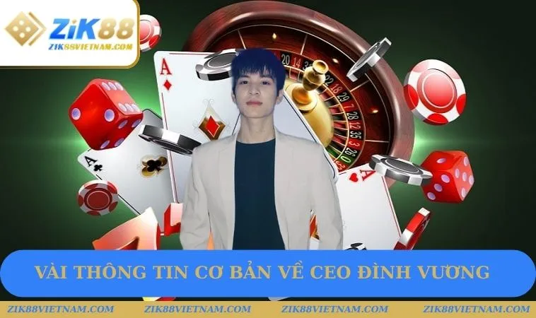 Vài thông tin cơ bản về CEO Đình Vương Vài thông tin cơ bản về CEO Đình Vương